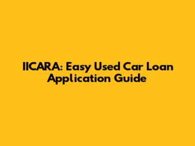 IICARA: Easy Used Car Loan Application Guide