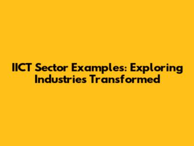 IICT Sector Examples: Exploring Industries Transformed