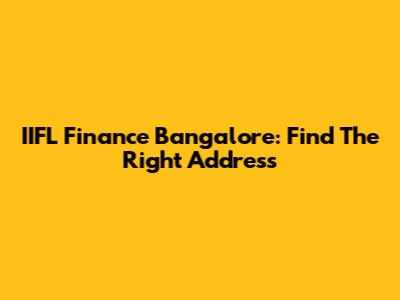 IIFL Finance Bangalore: Find The Right Address