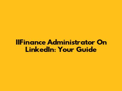 IIFinance Administrator On LinkedIn: Your Guide