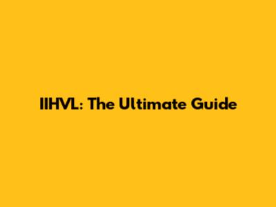 IIHVL: The Ultimate Guide