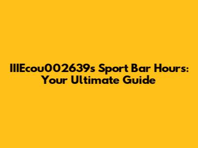 IIIEcou002639's Sport Bar Hours: Your Ultimate Guide