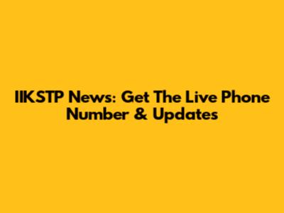 IIKSTP News: Get The Live Phone Number & Updates