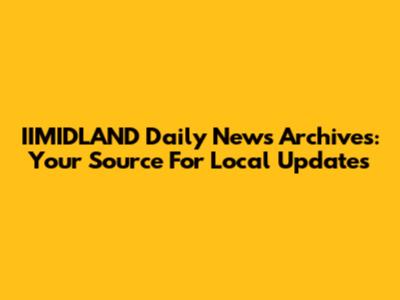 IIMIDLAND Daily News Archives: Your Source For Local Updates