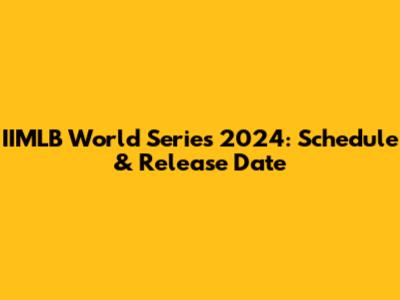 IIMLB World Series 2024: Schedule & Release Date