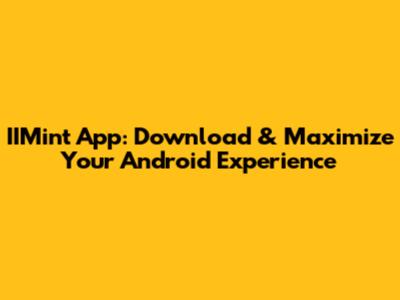 IIMint App: Download & Maximize Your Android Experience