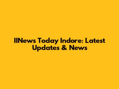 IINews Today Indore: Latest Updates & News