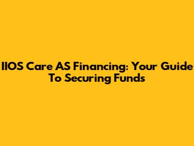 IIOS Care AS Financing: Your Guide To Securing Funds
