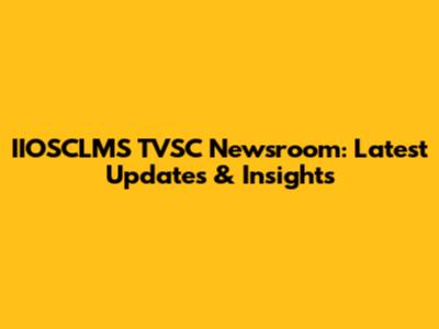 IIOSCLMS TVSC Newsroom: Latest Updates & Insights