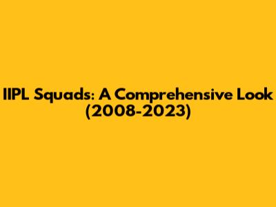 IIPL Squads: A Comprehensive Look (2008-2023)