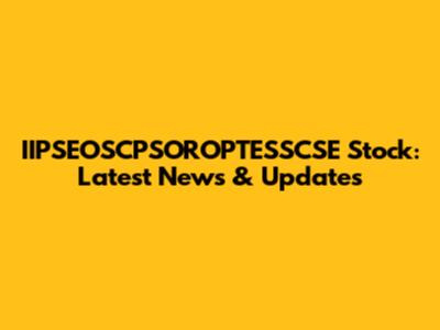 IIPSEOSCPSOROPTESSCSE Stock: Latest News & Updates