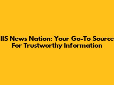 IIS News Nation: Your Go-To Source For Trustworthy Information