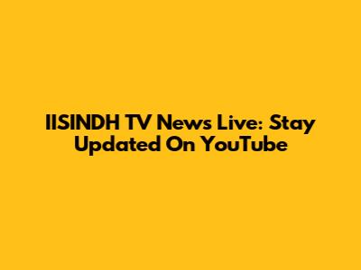 IISINDH TV News Live: Stay Updated On YouTube