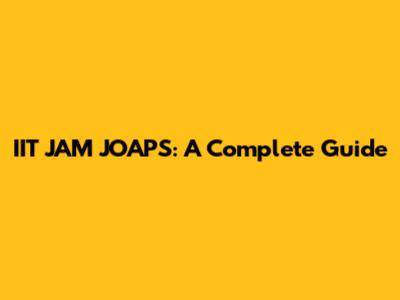IIT JAM JOAPS: A Complete Guide
