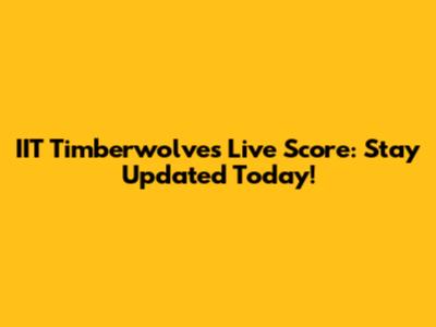 IIT Timberwolves Live Score: Stay Updated Today!
