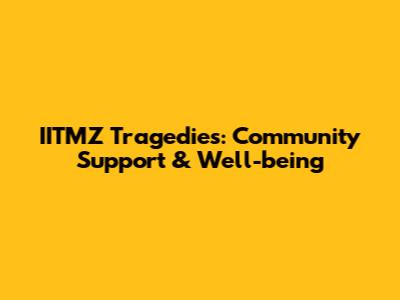 IITMZ Tragedies: Community Support & Well-being