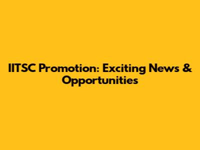 IITSC Promotion: Exciting News & Opportunities