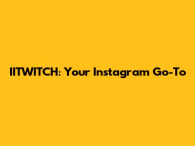IITWITCH: Your Instagram Go-To