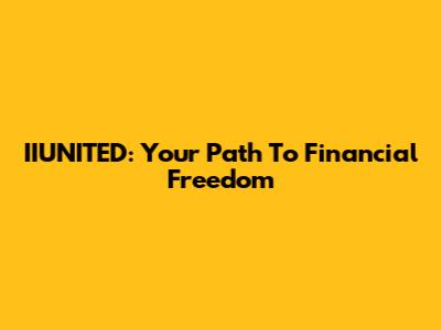 IIUNITED: Your Path To Financial Freedom