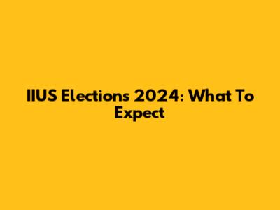 IIUS Elections 2024: What To Expect