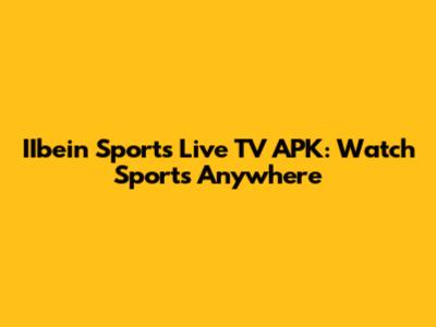 IIbein Sports Live TV APK: Watch Sports Anywhere