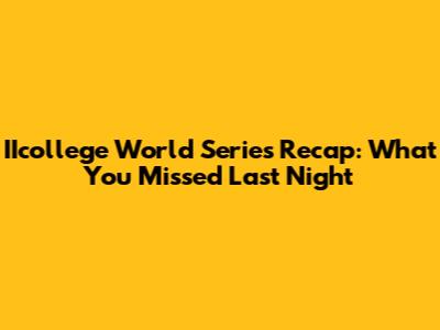 IIcollege World Series Recap: What You Missed Last Night