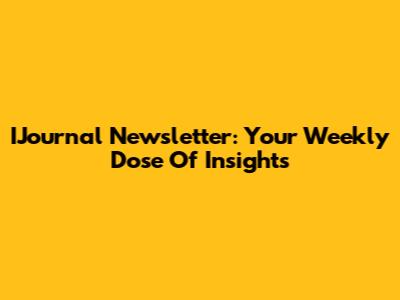 IJournal Newsletter: Your Weekly Dose Of Insights