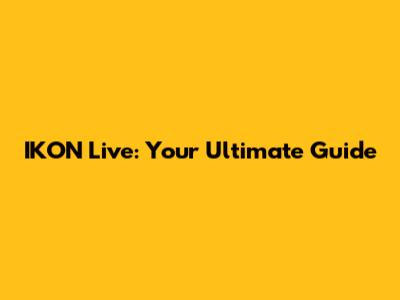 IKON Live: Your Ultimate Guide