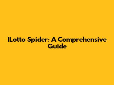 ILotto Spider: A Comprehensive Guide