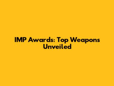 IMP Awards: Top Weapons Unveiled