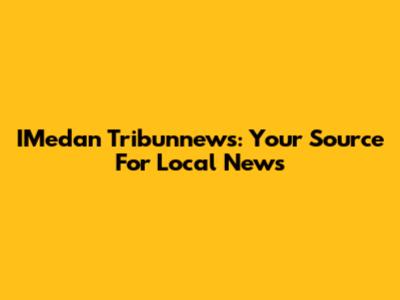 IMedan Tribunnews: Your Source For Local News