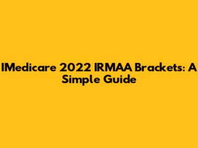 IMedicare 2022 IRMAA Brackets: A Simple Guide