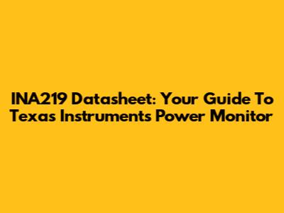 INA219 Datasheet: Your Guide To Texas Instruments' Power Monitor