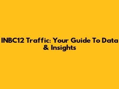 INBC12 Traffic: Your Guide To Data & Insights