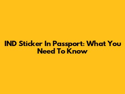IND Sticker In Passport: What You Need To Know
