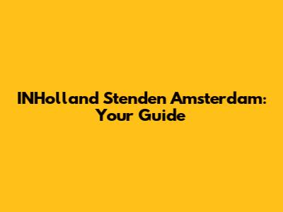 INHolland Stenden Amsterdam: Your Guide