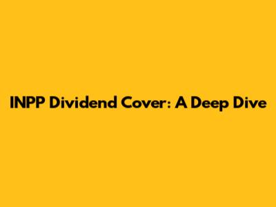 INPP Dividend Cover: A Deep Dive