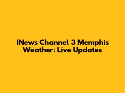 INews Channel 3 Memphis Weather: Live Updates