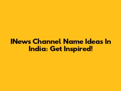 INews Channel Name Ideas In India: Get Inspired!