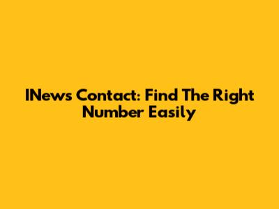 INews Contact: Find The Right Number Easily
