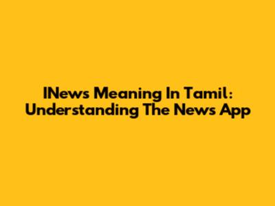 INews Meaning In Tamil: Understanding The News App