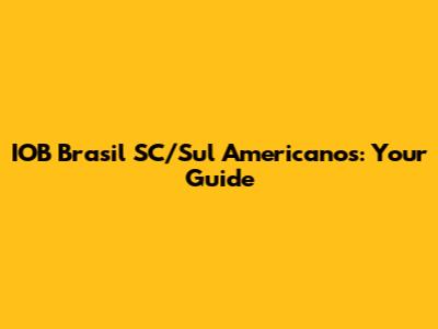 IOB Brasil SC/Sul Americanos: Your Guide