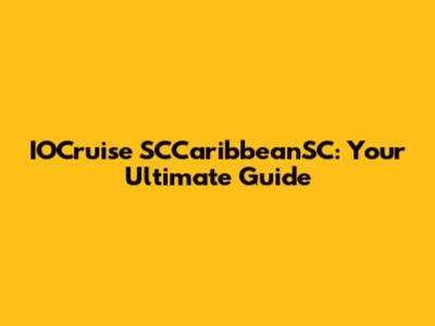 IOCruise SCCaribbeanSC: Your Ultimate Guide