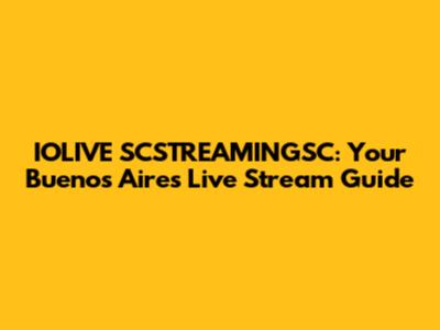 IOLIVE SCSTREAMINGSC: Your Buenos Aires Live Stream Guide