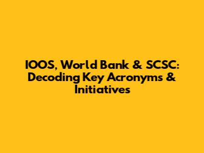 IOOS, World Bank & SCSC: Decoding Key Acronyms & Initiatives