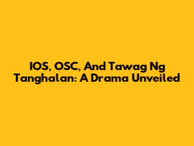 IOS, OSC, And Tawag Ng Tanghalan: A Drama Unveiled