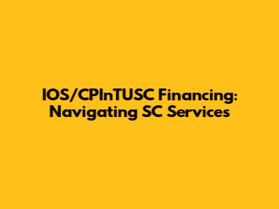 IOS/CPInTUSC Financing: Navigating SC Services