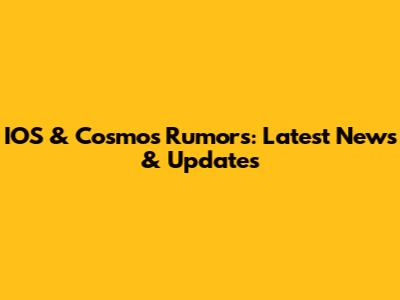 IOS & Cosmos Rumors: Latest News & Updates
