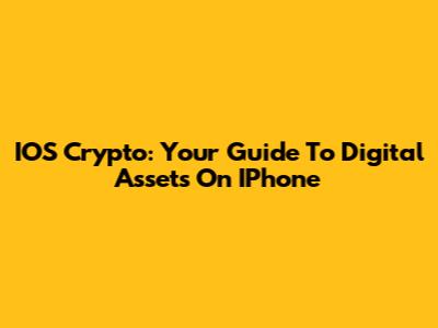 IOS Crypto: Your Guide To Digital Assets On IPhone