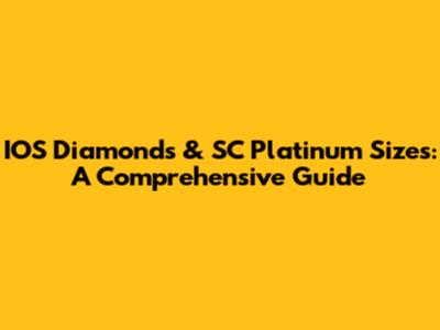 IOS Diamonds & SC Platinum Sizes: A Comprehensive Guide